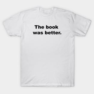 the book was better T-Shirt